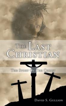 The Last Christian : The Story of the Christ