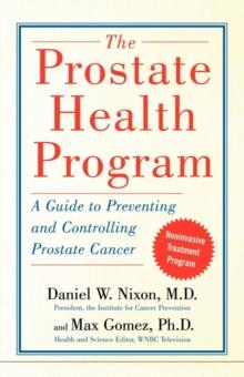 The Prostate Health Program : A Guide to Preventing and Controlling Prostate Can