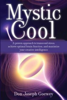 Mystic Cool : A proven approach to transcend stress, achieve optimal brain function, and maximize your creative intelligence.