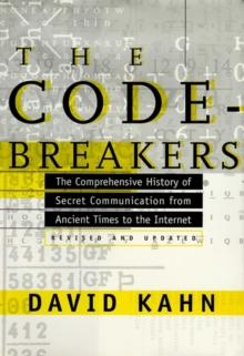 The Codebreakers : The Comprehensive History of Secret Communication from Ancient Times to the Internet