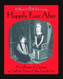 Chas Addams Happily Ever After : A Collection of Cartoons to Chill the Heart of You