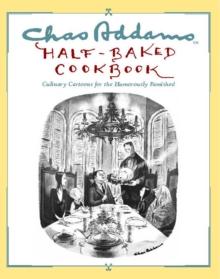 Chas Addams Half-Baked Cookbook : Culinary Cartoons for the Humorously Famished