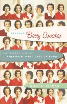 Finding Betty Crocker : The Secret Life of America's First Lady of Food