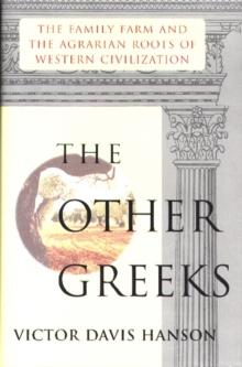 Other Greeks : The Family Farm and the Agrarian Roots of Western