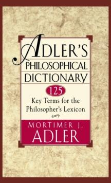 Adler's Philosophical Dictionary : 125 Key Terms for the Philosopher's Lexicon