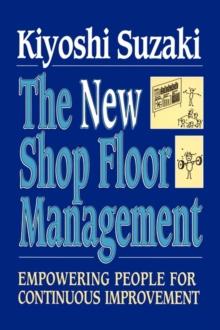 New Shop Floor Management : Empowering People for Continuous Improvement