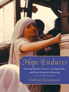 Hope Endures : Leaving Mother Teresa, Losing Faith, and Searching for Meaning