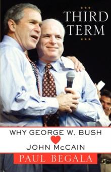 Third Term : Why George W. Bush (Hearts) John McCain