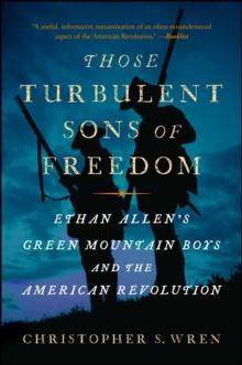 Those Turbulent Sons of Freedom : Ethan Allen's Green Mountain Boys and the American Revolution