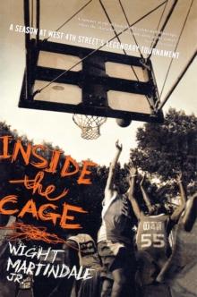 Inside the Cage : A Season at West 4th Street's Legendary Tournament