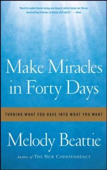 Make Miracles in Forty Days : Turning What You Have into What You Want