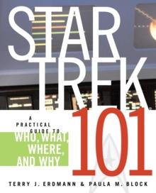 Star Trek 101: A Practical Guide to Who, What, Where, and Why