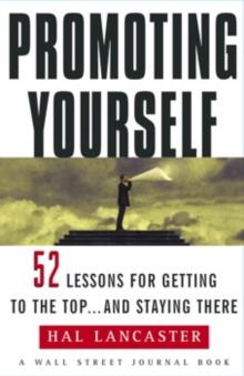 Promoting Yourself : 52 Lessons for Getting to the Top . . . and Stayin