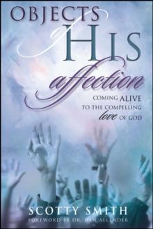 Objects of His Affection : Coming Alive to the Compelling Love of God