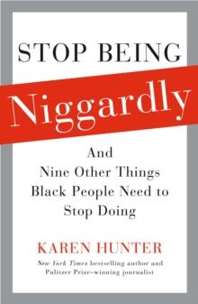 Stop Being Niggardly : And Nine Other Things Black People Need to Stop Doing