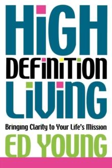 High Definition Living : Bringing Clarity to Your Life