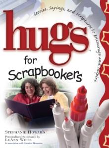 Hugs for Scrapbookers GIFT : Stories, Sayings, and Scriptures to Encourage and