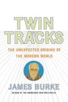 Twin Tracks : The Unexpected Origins of the Modern World