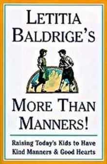 Letitia Baldrige's More Than Manners : Raising Today's Kids to Have Kind Manners and Good