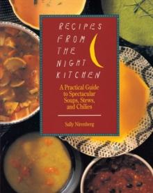 Recipes from the Night Kitchen : A Practical Guide to Spectacular Soups, Stews, and Chilies