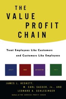 The Value Profit Chain : Treat Employees Like Customers and Customers Like