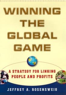 Winning the Global Game : A Strategy for Linking People and Profits