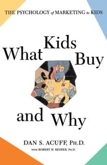 What Kids Buy : The Psychology of Marketing to Kids