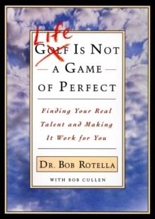 Life is Not a Game of Perfect : Finding Your Real Talent and Making It Work for You