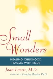 Small Wonders : Healing Childhood Trauma With EMDR