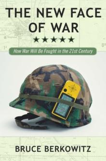 The New Face of War : How War Will Be Fought in the 21st Century