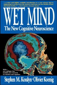 Wet Mind : The New Cognitive Neuroscience