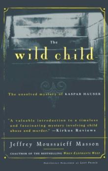 The Wild Child : The Unsolved Mystery of Kaspar Hauser