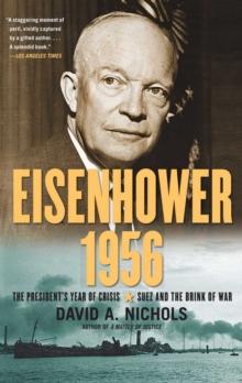 Eisenhower 1956 : The President's Year of Crisis--Suez and the Brink of War