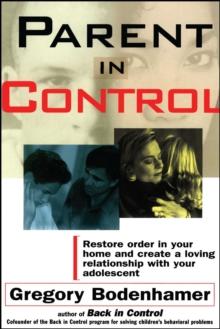 Parent In Control : Restore Order in Your Home and Create a Loving Relationship with Your Adolescent