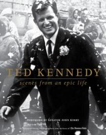 Ted Kennedy : Scenes from an Epic Life