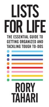 Lists for Life : The Essential Guide to Getting Organized and Tackling Tough To-Dos