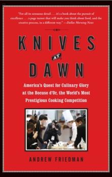 Knives at Dawn : America's Quest for Culinary Glory at the Legendary Bocuse d'Or Competition