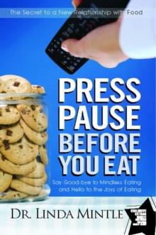 Press Pause Before You Eat : Say Good-bye to Mindless Eating and Hello to the Joys of Eating