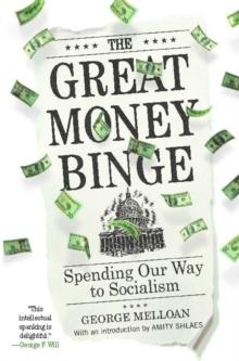 The Great Money Binge : Spending Our Way to Socialism