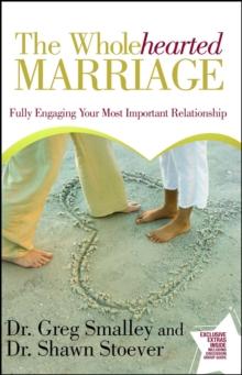 The Wholehearted Marriage : Fully Engaging Your Most Important Relationship