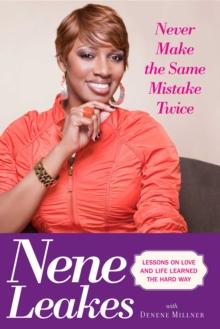 Never Make the Same Mistake Twice : Lessons on Love and Life Learned the Hard Way