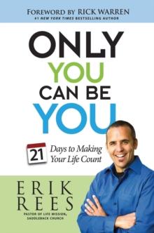 Only You Can Be You : 21 Days to Making Your Life Count