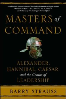 Masters of Command : Alexander, Hannibal, Caesar, and the Genius of Leadership