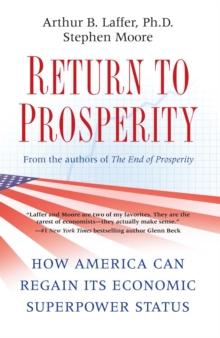 Return to Prosperity : How America Can Regain Its Economic Superpower Status