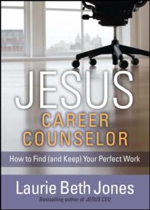 JESUS, Career Counselor : How to Find (and Keep) Your Perfect Work