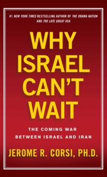 Why Israel Can't Wait : The Coming War Between Israel and Iran