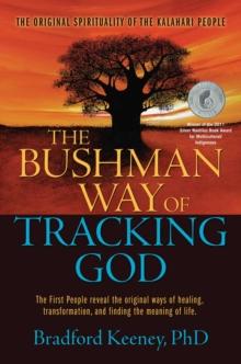 The Bushman Way of Tracking God : The Original Spirituality of the Kalahari People