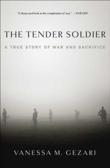 The Tender Soldier : A True Story of War and Sacrifice