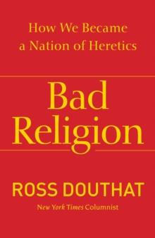 Bad Religion : How We Became a Nation of Heretics