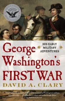 George Washington's First War : His Early Military Adventures